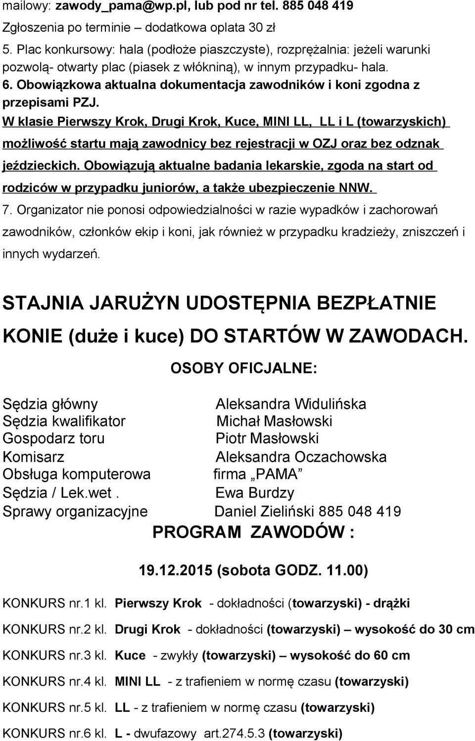 Obowiązkowa aktualna dokumentacja zawodników i koni zgodna z przepisami PZJ.