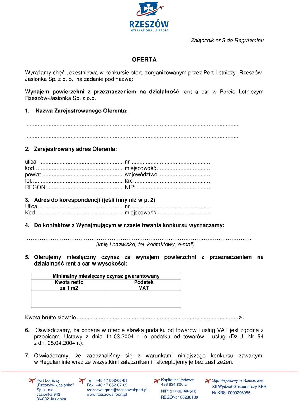 Nazwa Zarejestrowanego Oferenta: 2. Zarejestrowany adres Oferenta: ulica... nr... kod... miejscowość... powiat... województwo... tel.:... fax:... REGON:... NIP:... 3.