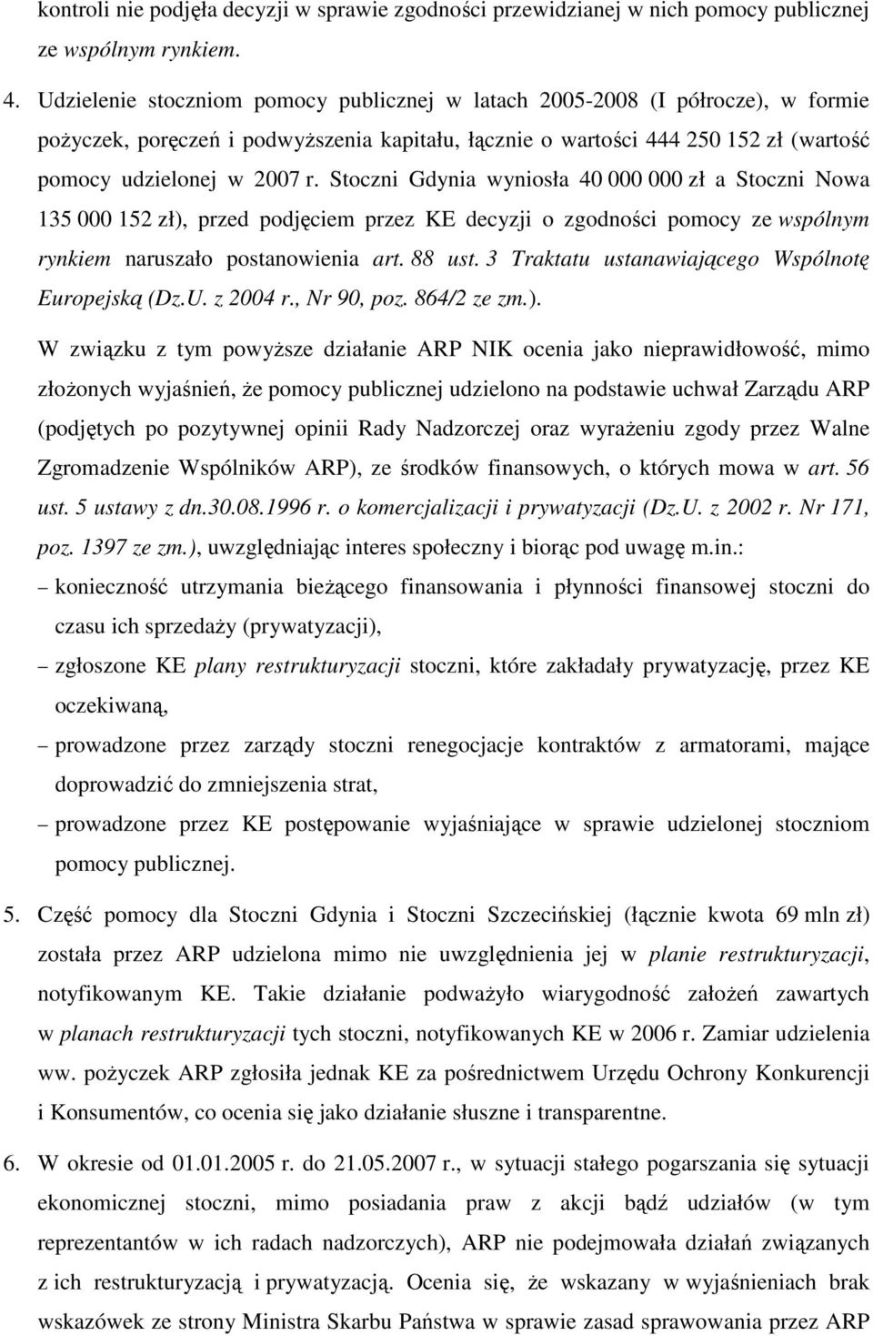 Stoczni Gdynia wyniosła 40 000 000 zł a Stoczni Nowa 135 000 152 zł), przed podjęciem przez KE decyzji o zgodności pomocy ze wspólnym rynkiem naruszało postanowienia art. 88 ust.