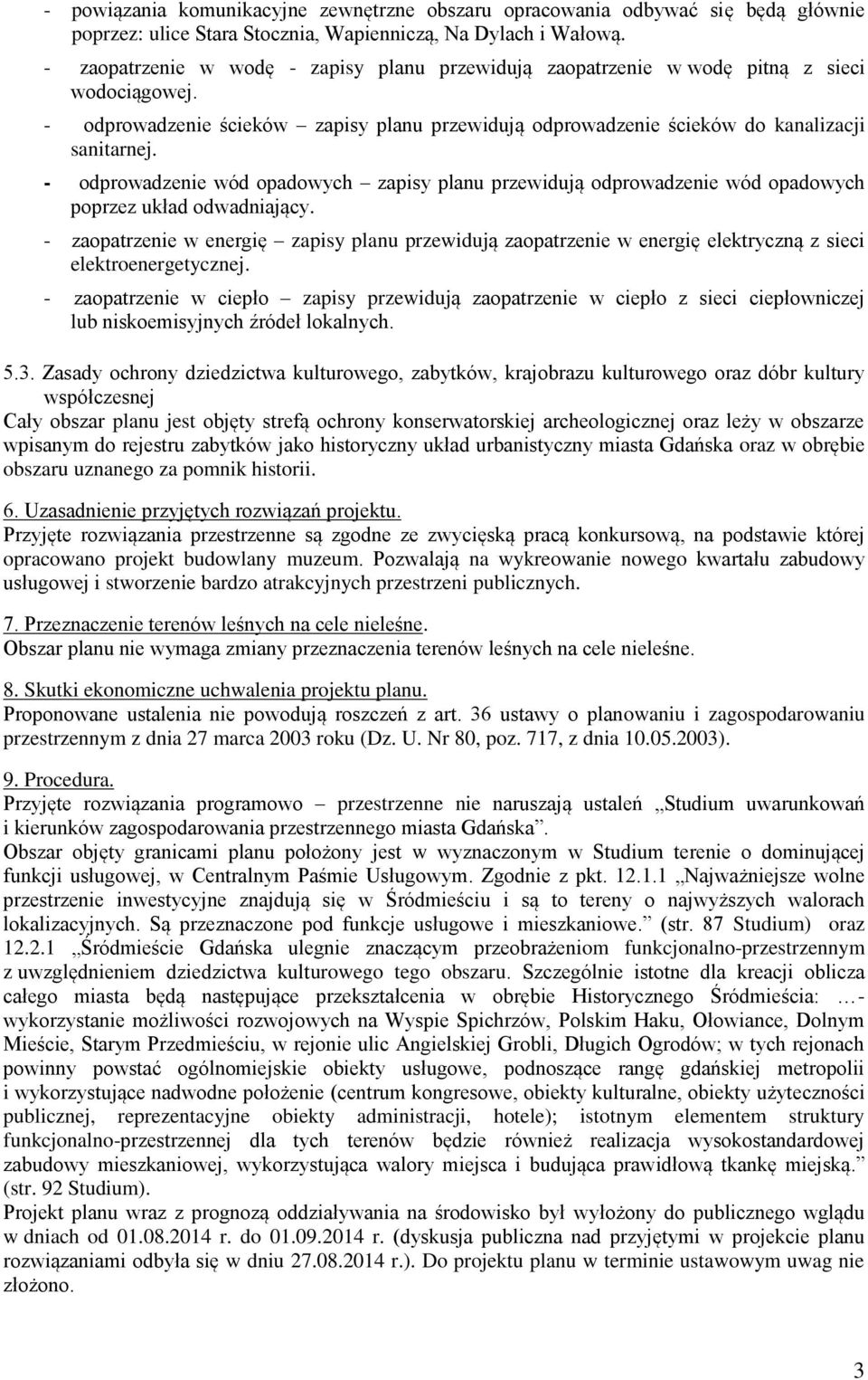 - odprowadzenie wód opadowych zapisy planu przewidują odprowadzenie wód opadowych poprzez układ odwadniający.