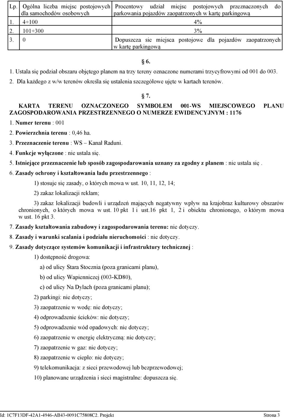 Dla każdego z w/w terenów określa się ustalenia szczegółowe ujęte w kartach terenów. 7.