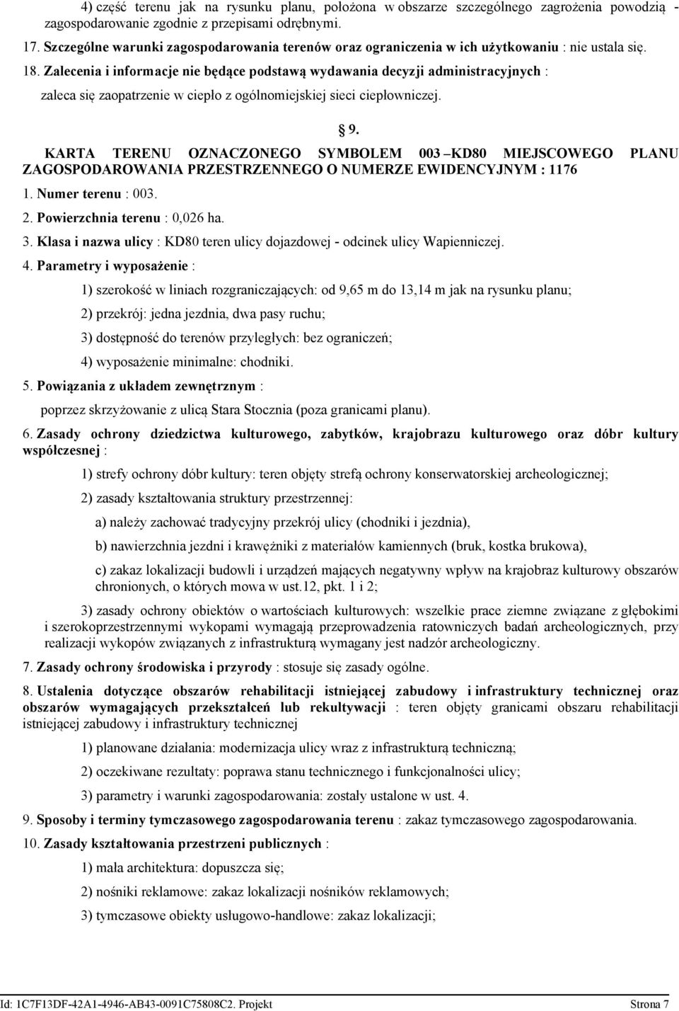 Zalecenia i informacje nie będące podstawą wydawania decyzji administracyjnych : zaleca się zaopatrzenie w ciepło z ogólnomiejskiej sieci ciepłowniczej. 9.
