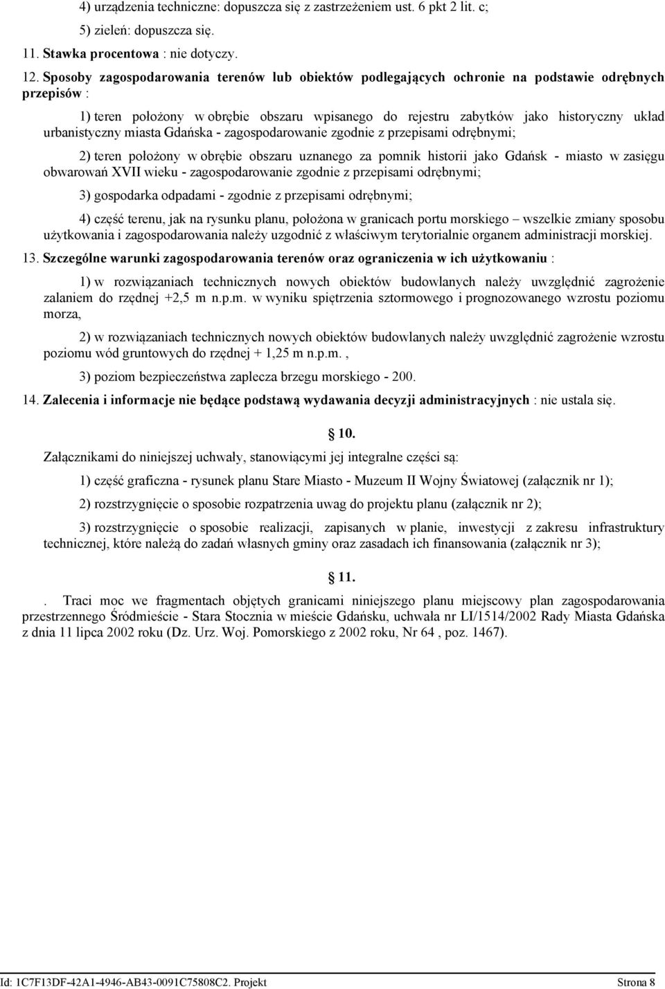 urbanistyczny miasta Gdańska - zagospodarowanie zgodnie z przepisami odrębnymi; 2) teren położony w obrębie obszaru uznanego za pomnik historii jako Gdańsk - miasto w zasięgu obwarowań XVII wieku -