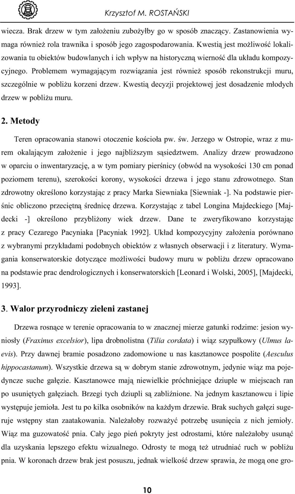 Problemem wymagaj cym rozwi zania jest równie sposób rekonstrukcji muru, szczególnie w pobli u korzeni drzew. Kwesti decyzji projektowej jest dosadzenie m odych drzew w pobli u muru. 2.
