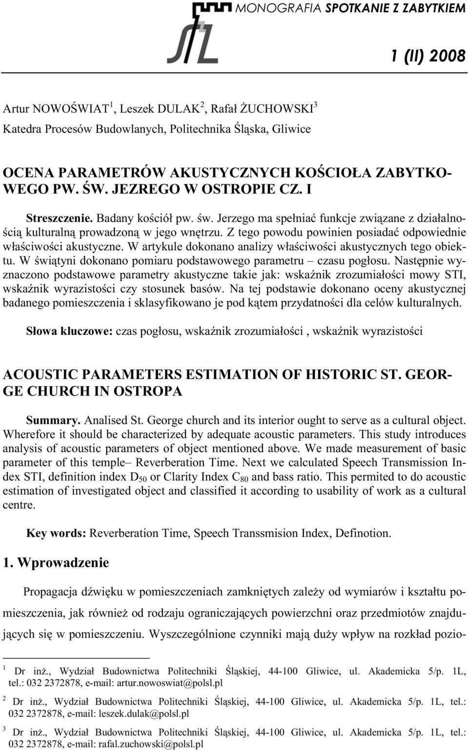 Z tego powodu powinien posiada odpowiednie w a ciwo ci akustyczne. W artykule dokonano analizy w a ciwo ci akustycznych tego obiektu. W wi tyni dokonano pomiaru podstawowego parametru czasu pog osu.