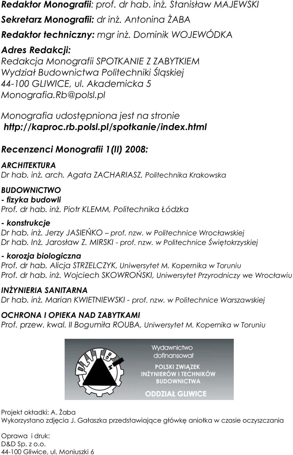 pl Monografia udost pniona jest na stronie http://kaproc.rb.polsl.pl/spotkanie/index.html Recenzenci Monografii 1(II) 2008: ARCHITEKTURA Dr hab. in. arch.
