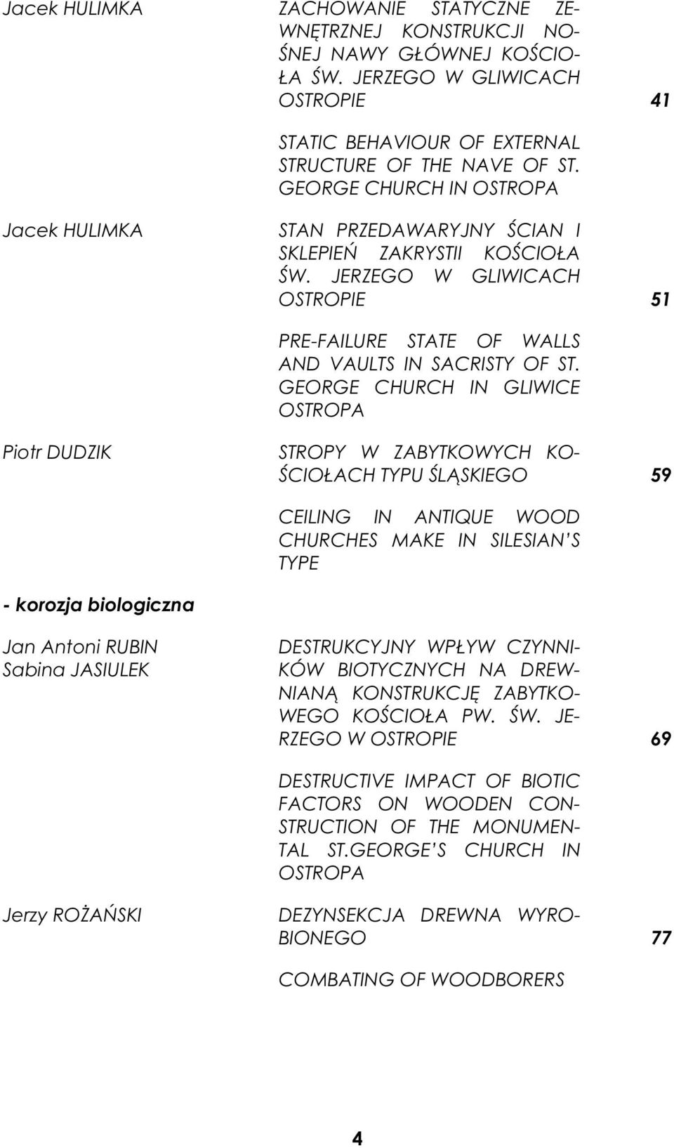 GEORGE CHURCH IN GLIWICE OSTROPA Piotr DUDZIK STROPY W ZABYTKOWYCH KO- CIO ACH TYPU L SKIEGO 59 CEILING IN ANTIQUE WOOD CHURCHES MAKE IN SILESIAN S TYPE - korozja biologiczna Jan Antoni RUBIN Sabina