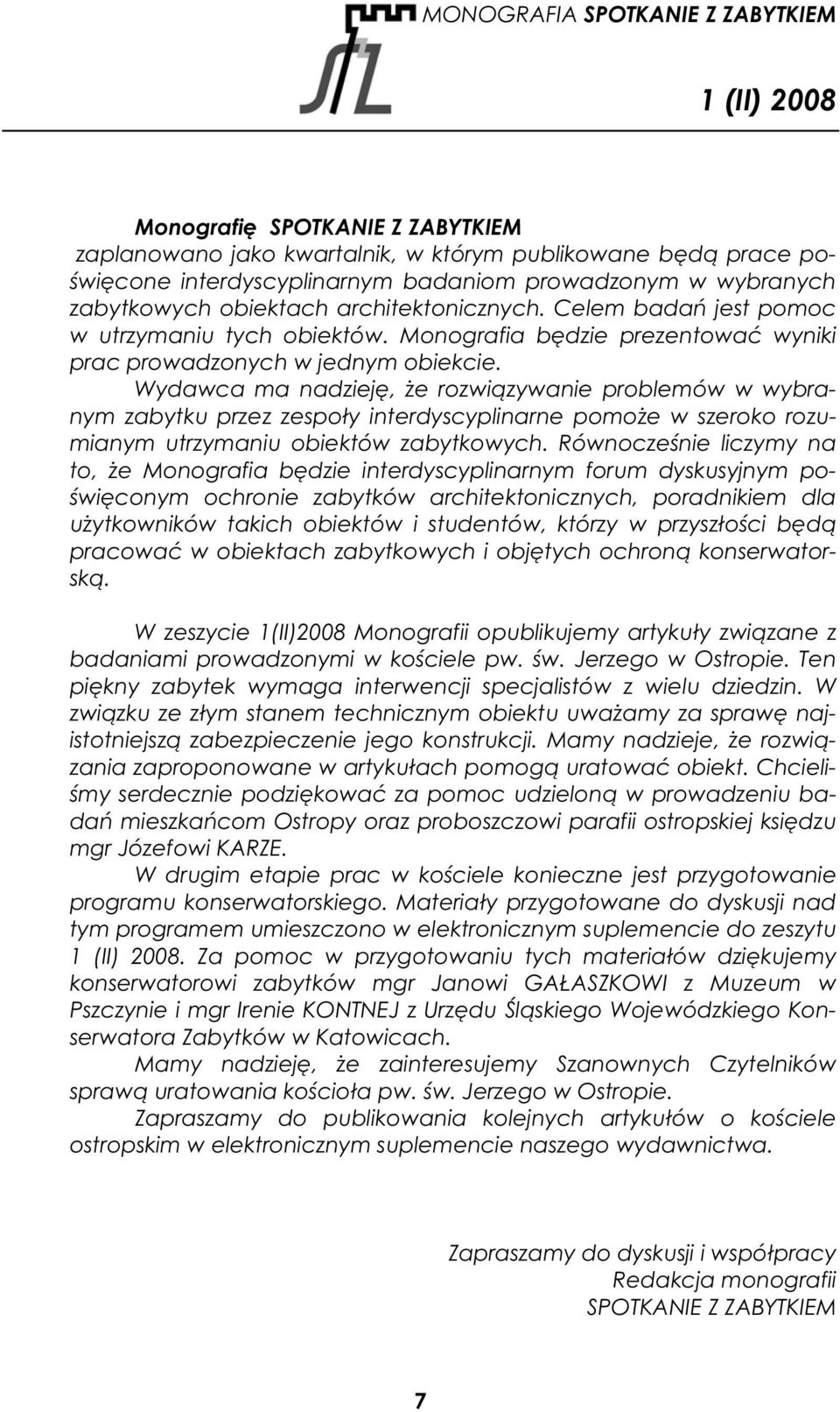 Wydawca ma nadziej, e rozwi zywanie problemów w wybranym zabytku przez zespo y interdyscyplinarne pomo e w szeroko rozumianym utrzymaniu obiektów zabytkowych.