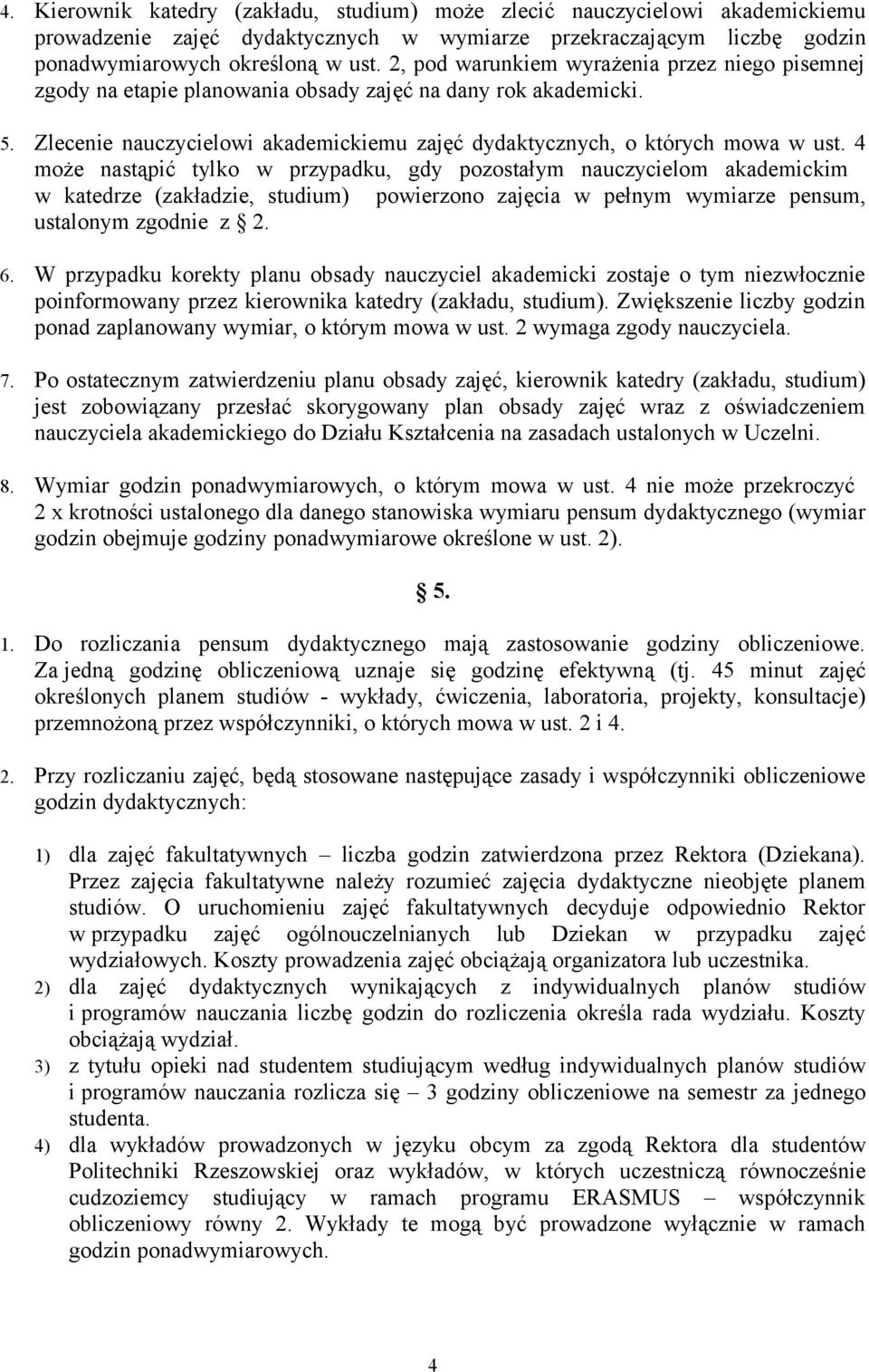 4 może nastąpić tylko w przypadku, gdy pozostałym nauczycielom akademickim w katedrze (zakładzie, studium) powierzono zajęcia w pełnym wymiarze pensum, ustalonym zgodnie z 2. 6.