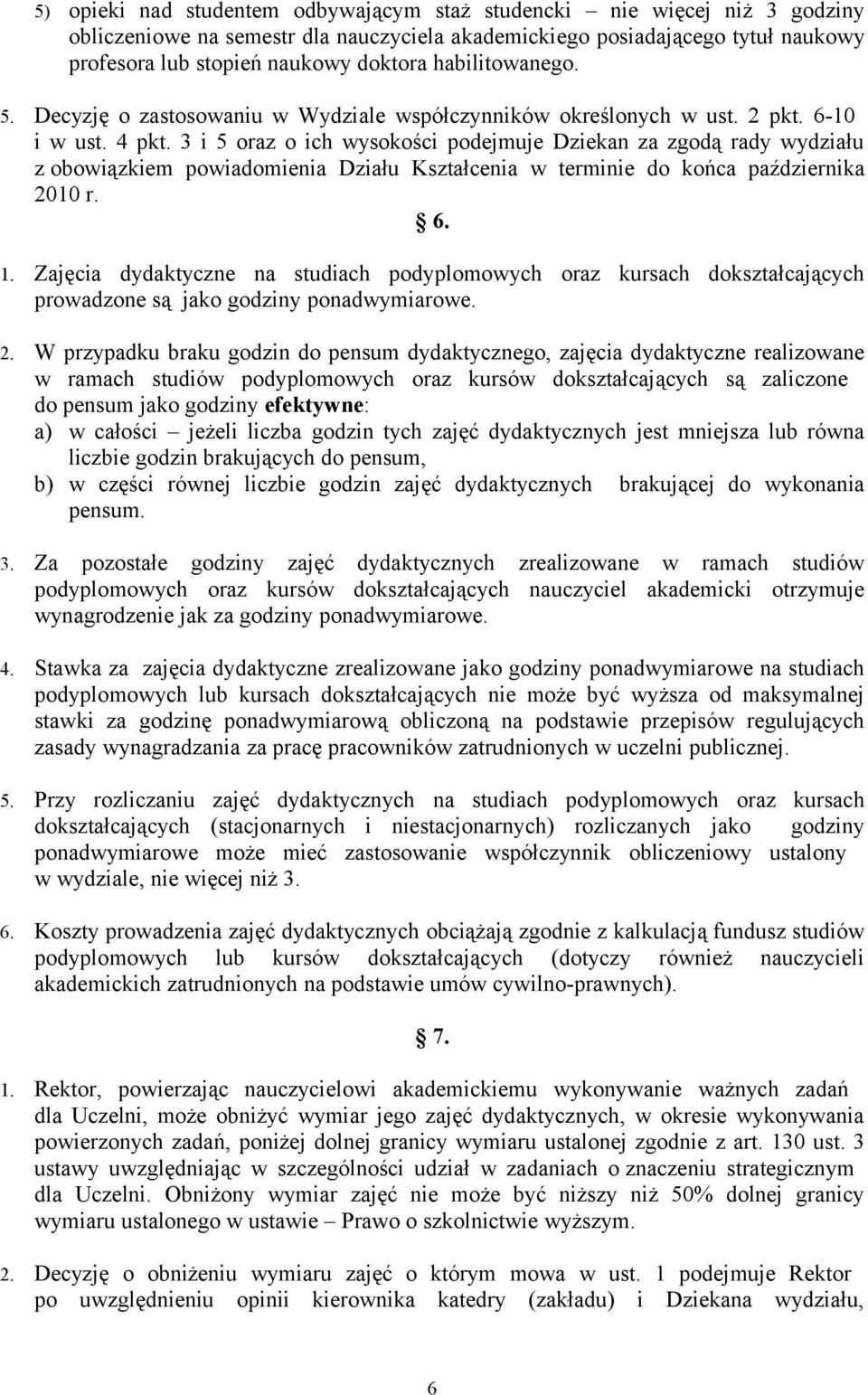 3 i 5 oraz o ich wysokości podejmuje Dziekan za zgodą rady wydziału z obowiązkiem powiadomienia Działu Kształcenia w terminie do końca października 2010 r. 6. 1.