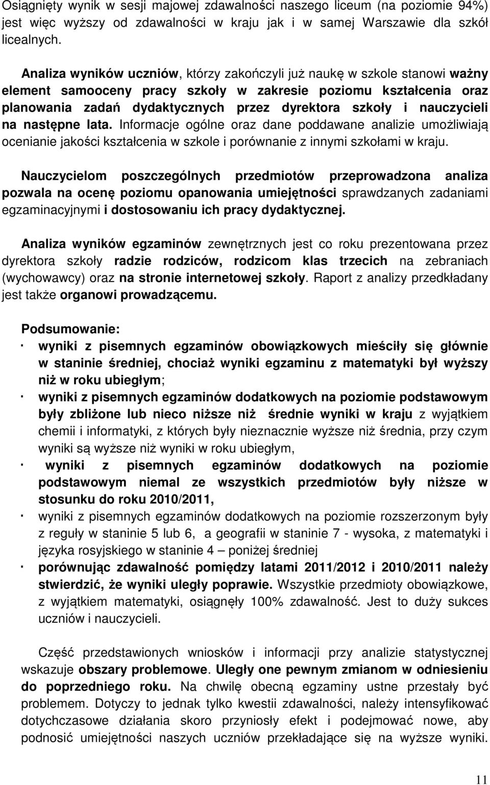 nauczycieli na następne lata. Informacje ogólne oraz dane poddawane analizie umożliwiają ocenianie jakości kształcenia w szkole i porównanie z innymi szkołami w kraju.