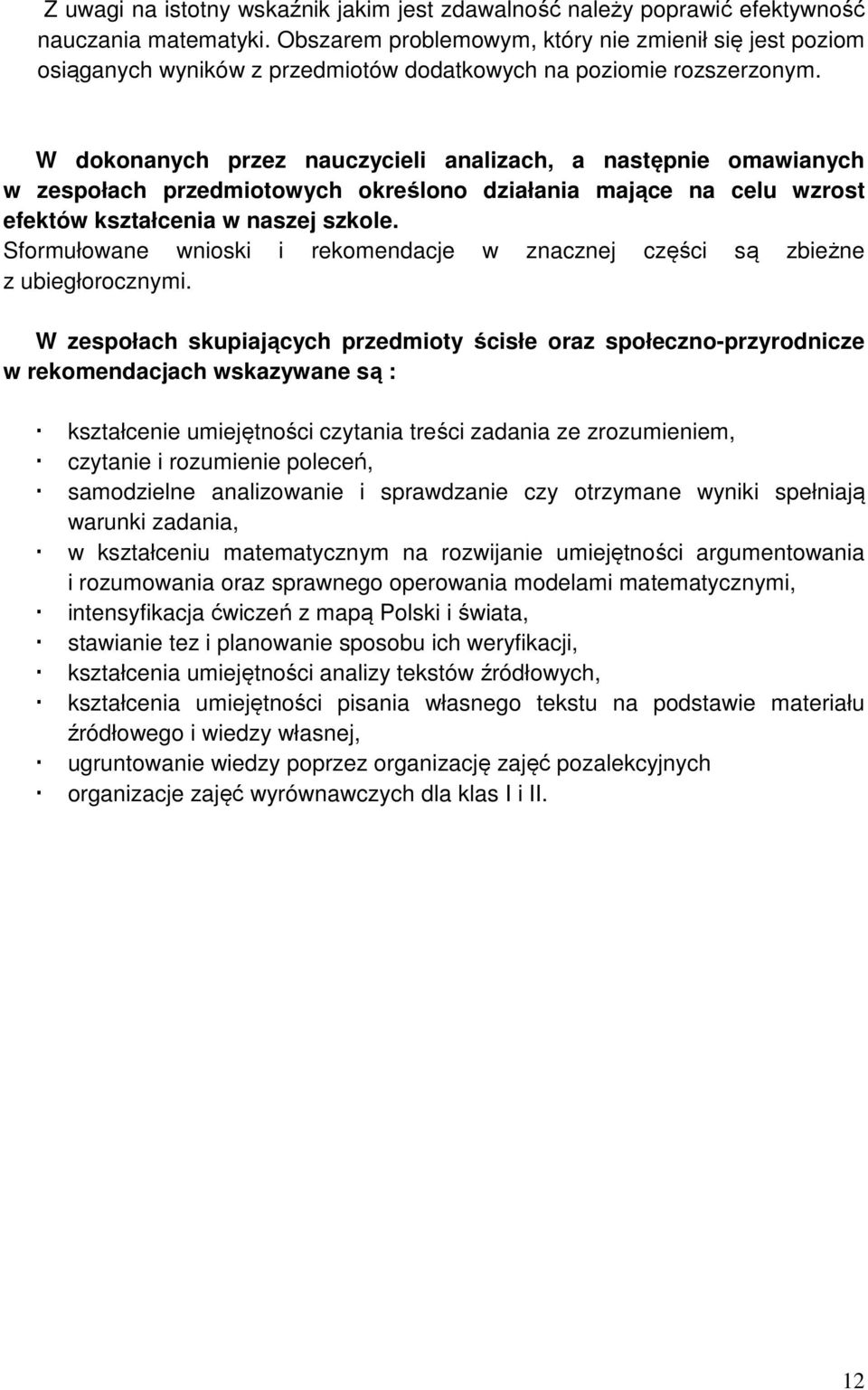 W dokonanych przez nauczycieli analizach, a następnie omawianych w zespołach przedmiotowych określono działania mające na celu wzrost efektów kształcenia w naszej szkole.