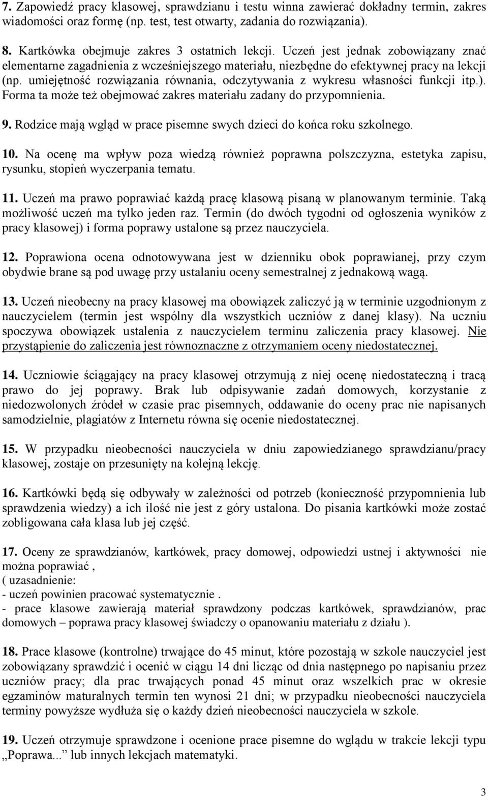 umiejętność rozwiązania równania, odczytywania z wykresu własności funkcji itp.). Forma ta może też obejmować zakres materiału zadany do przypomnienia. 9.