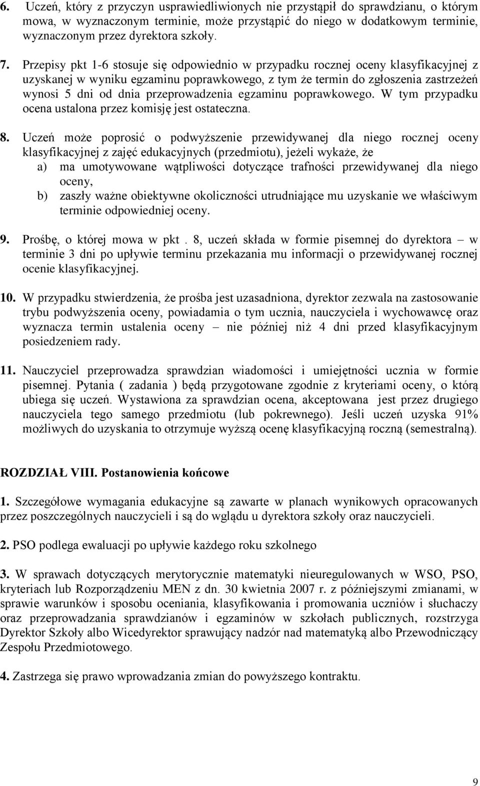 przeprowadzenia egzaminu poprawkowego. W tym przypadku ocena ustalona przez komisję jest ostateczna. 8.