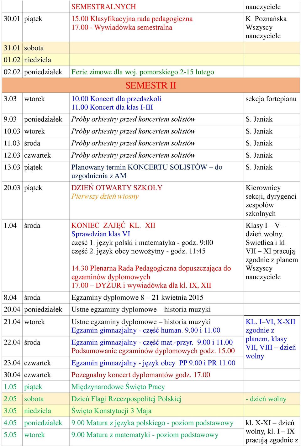 03 wtorek Próby orkiestry przed koncertem solistów S. Janiak 11.03 środa Próby orkiestry przed koncertem solistów S. Janiak 12.03 czwartek Próby orkiestry przed koncertem solistów S. Janiak 13.