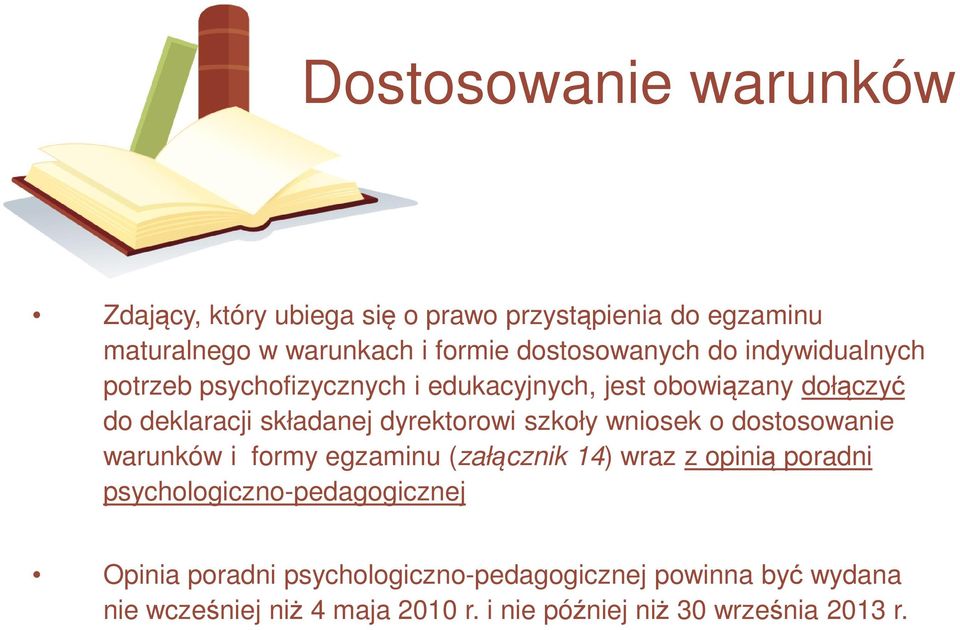 dyrektorowi szkoły wniosek o dostosowanie warunków i formy egzaminu (załącznik 14) wraz z opinią poradni