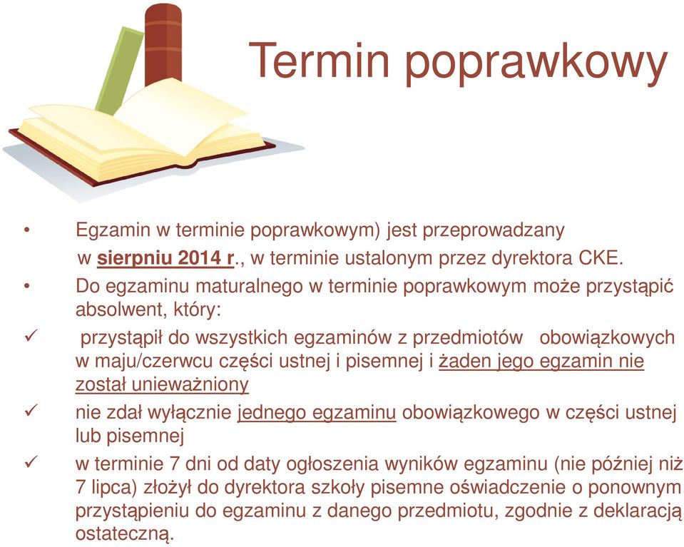 części ustnej i pisemnej i żaden jego egzamin nie został unieważniony nie zdał wyłącznie jednego egzaminu obowiązkowego w części ustnej lub pisemnej w terminie 7
