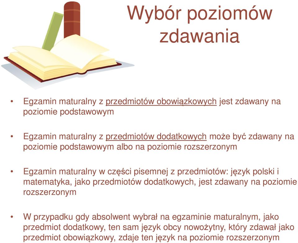 polski i matematyka, jako przedmiotów dodatkowych, jest zdawany na poziomie rozszerzonym W przypadku gdy absolwent wybrał na egzaminie