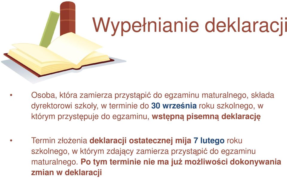 deklarację Termin złożenia deklaracji ostatecznej mija 7 lutego roku szkolnego, w którym zdający