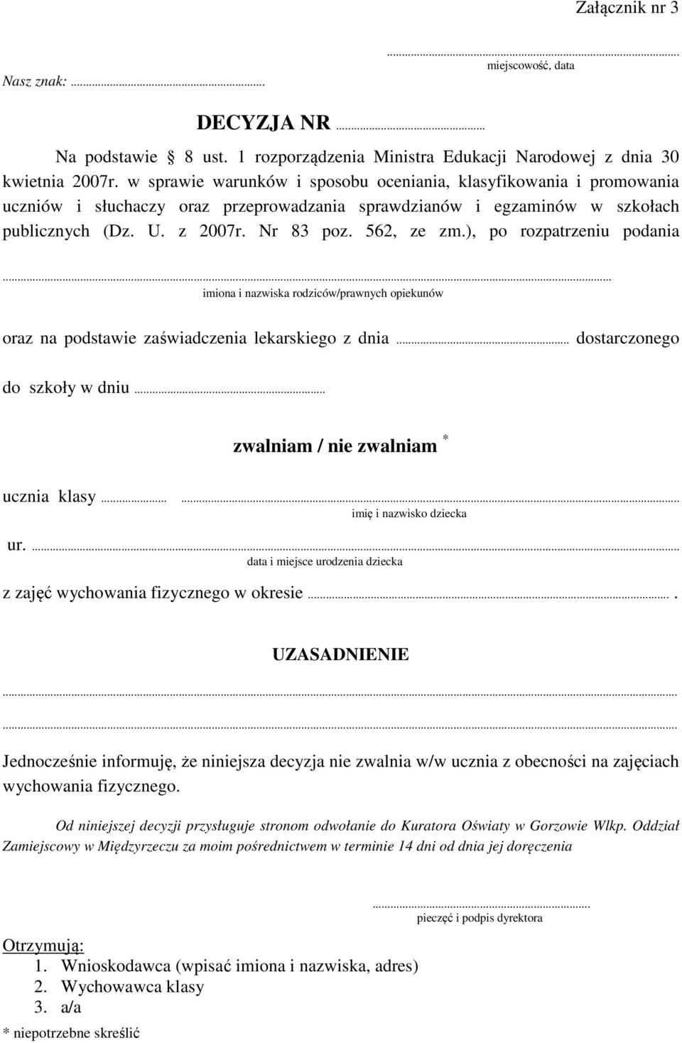 ), po rozpatrzeniu podania... imiona i nazwiska rodziców/prawnych opiekunów oraz na podstawie zaświadczenia lekarskiego z dnia... dostarczonego do szkoły w dniu.