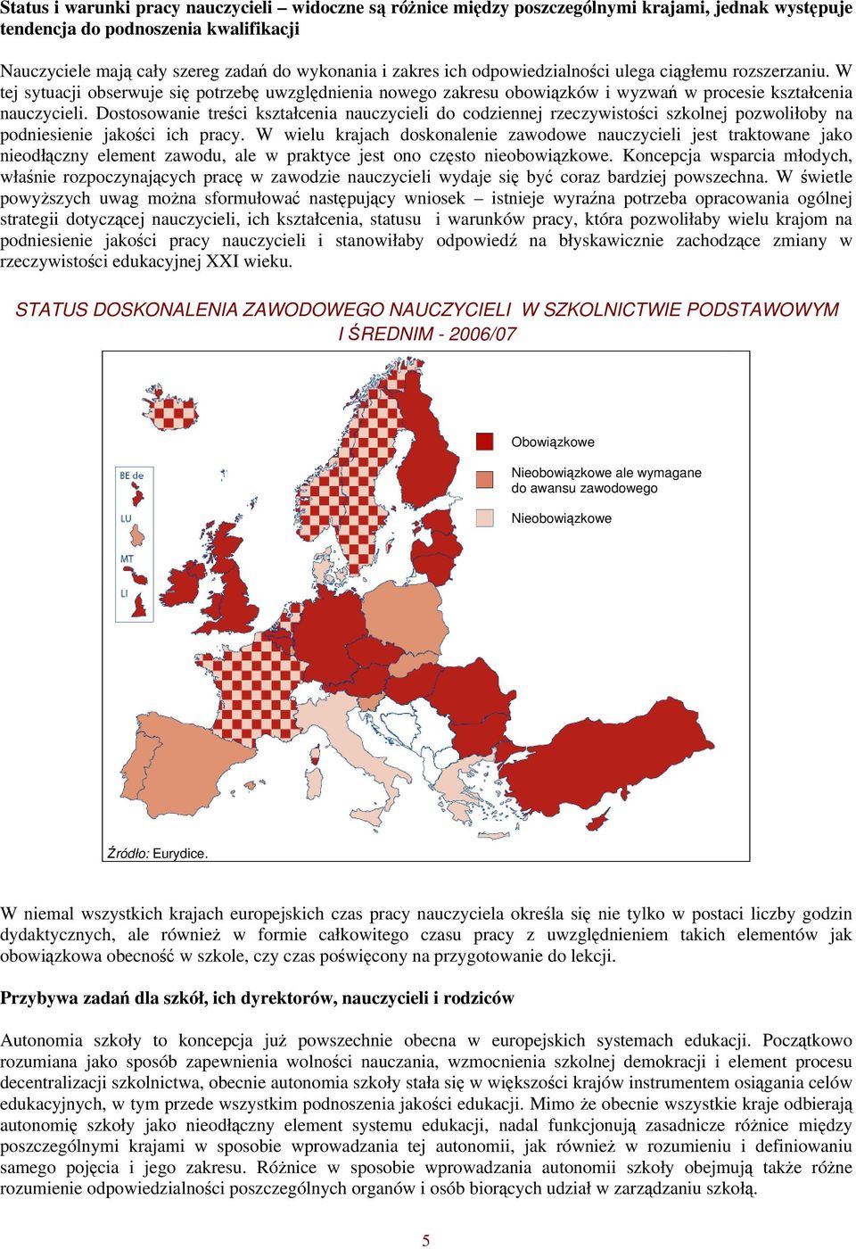 Dostosowanie treści kształcenia nauczycieli do codziennej rzeczywistości szkolnej pozwoliłoby na podniesienie jakości ich pracy.