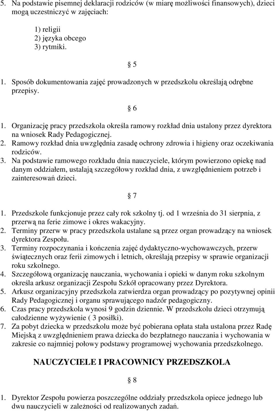 Organizację pracy przedszkola określa ramowy rozkład dnia ustalony przez dyrektora na wniosek Rady Pedagogicznej. 2.