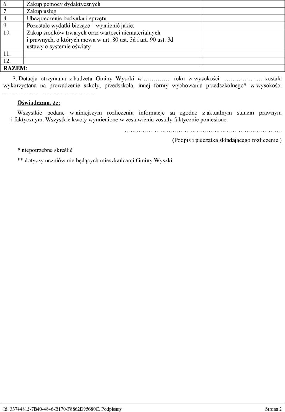 Dotacja otrzymana z budżetu Gminy Wyszki w.. roku w wysokości.. została wykorzystana na prowadzenie szkoły, przedszkola, innej formy wychowania przedszkolnego* w wysokości.