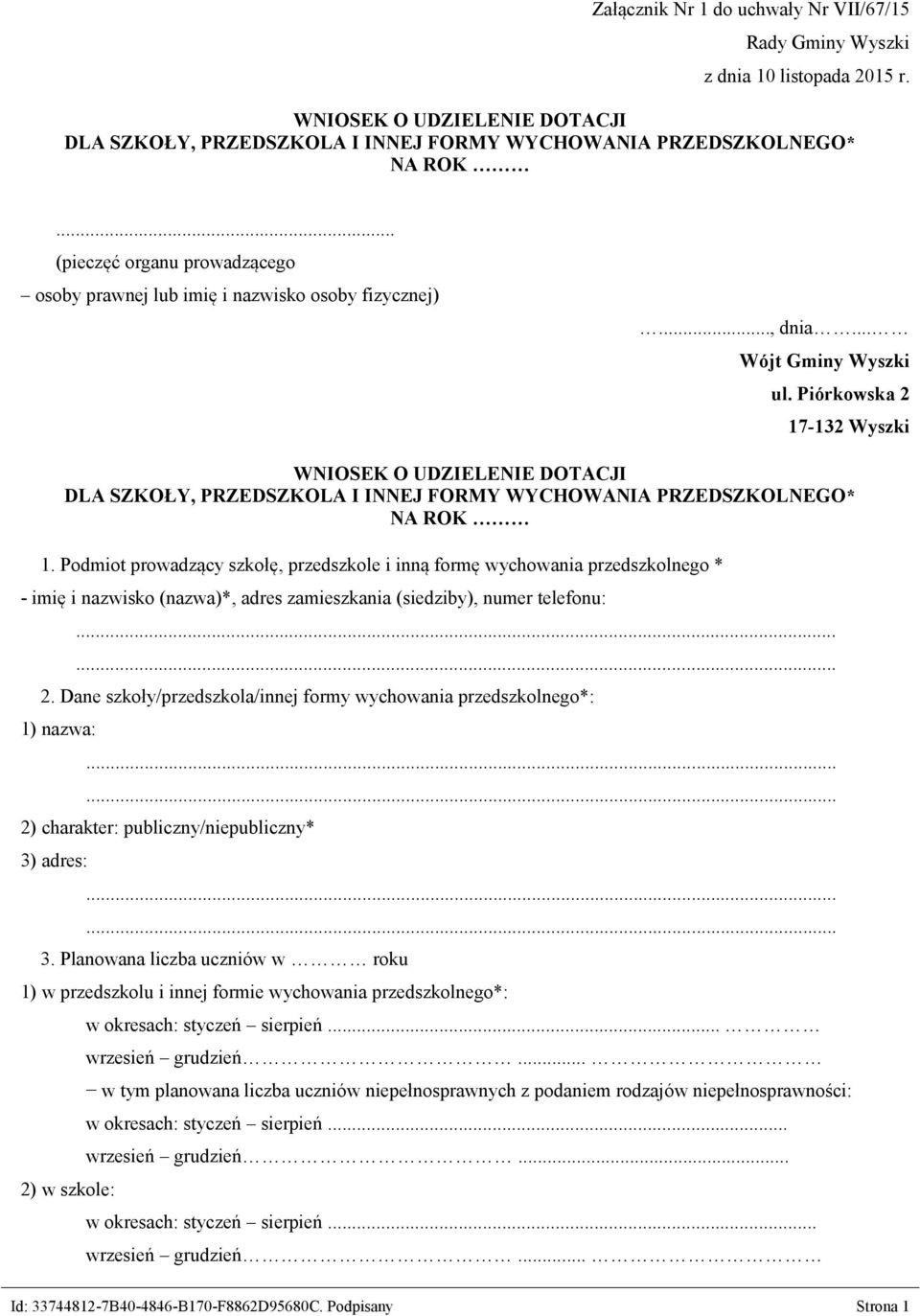 Piórkowska 2 17-132 Wyszki WNIOSEK O UDZIELENIE DOTACJI DLA SZKOŁY, PRZEDSZKOLA I INNEJ FORMY WYCHOWANIA PRZEDSZKOLNEGO* NA ROK 1.