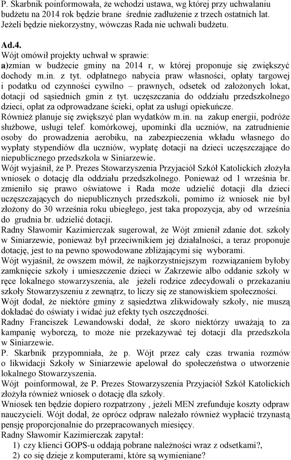 odpłatnego nabycia praw własności, opłaty targowej i podatku od czynności cywilno prawnych, odsetek od założonych lokat, dotacji od sąsiednich gmin z tyt.