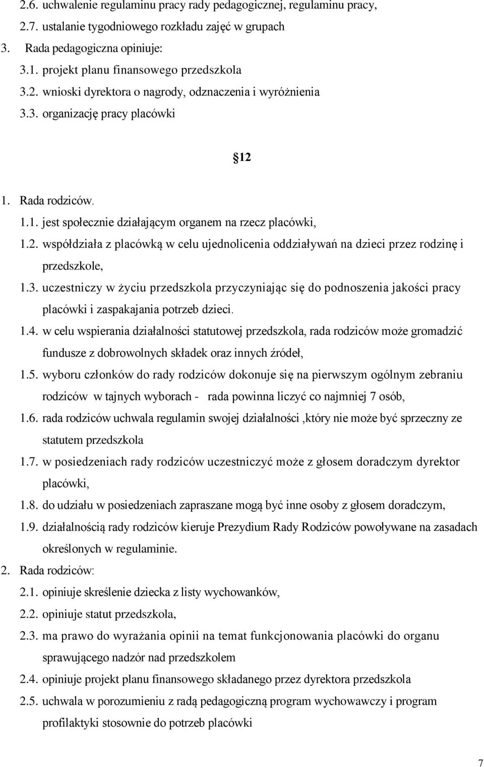 3. uczestniczy w życiu przedszkola przyczyniając się do podnoszenia jakości pracy placówki i zaspakajania potrzeb dzieci. 1.4.