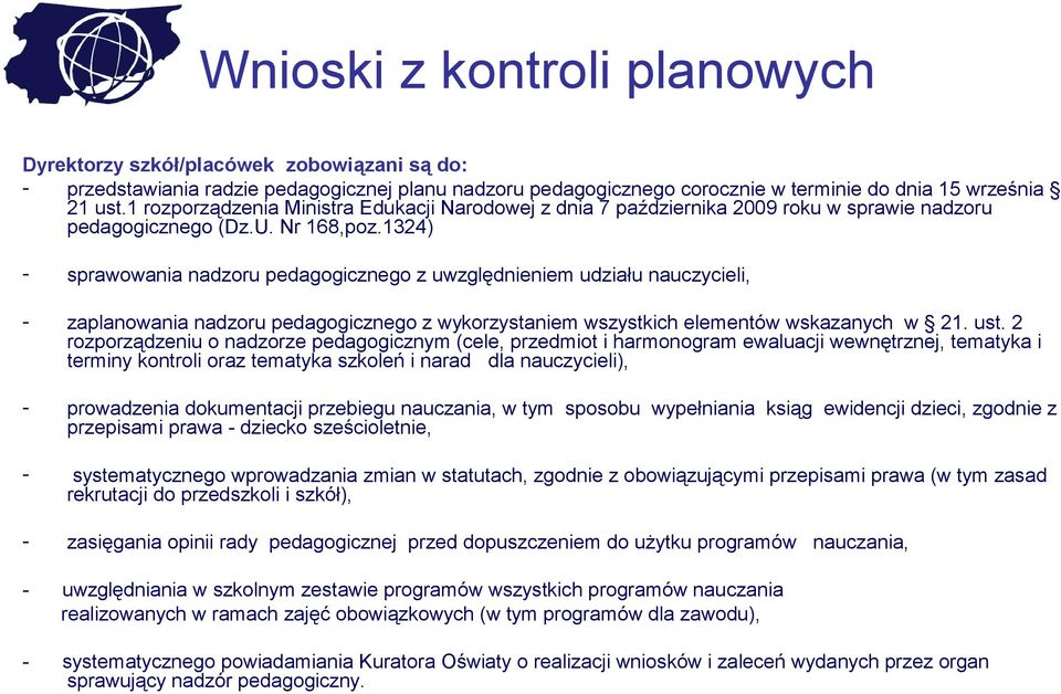 3) - sprawowania nadzoru pedagogicznego z uwzględnieniem udziału nauczycieli, - zaplanowania nadzoru pedagogicznego z wykorzystaniem wszystkich elementów wskazanych w. ust.