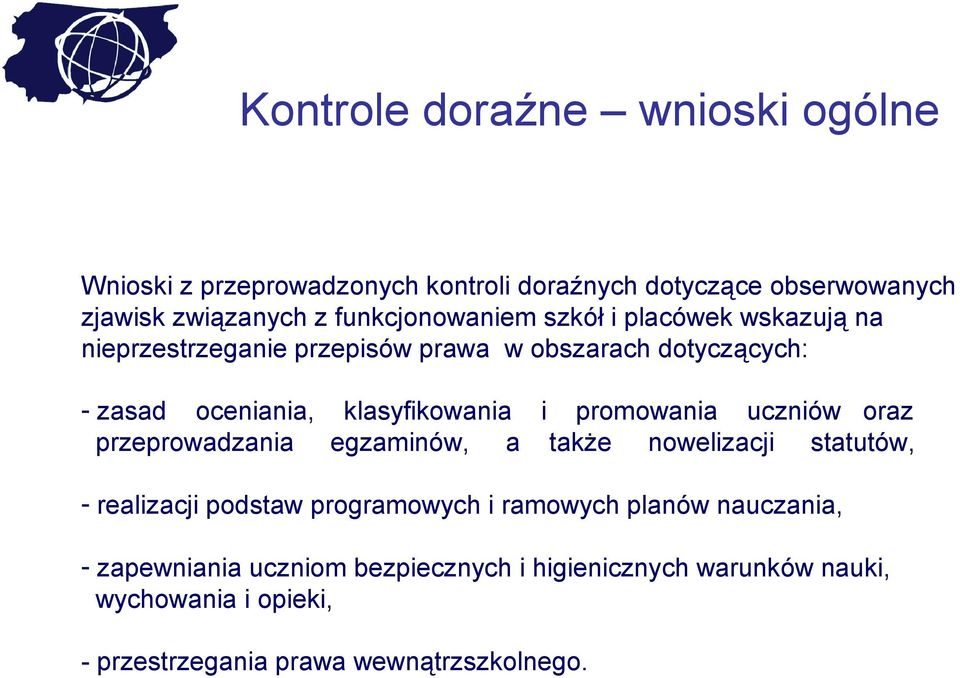 klasyfikowania i promowania uczniów oraz przeprowadzania egzaminów, a także nowelizacji statutów, - realizacji podstaw programowych i