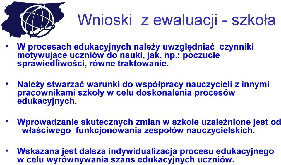 Należy stwarzać warunki do współpracy nauczycieli z innymi pracownikami szkoły w celu doskonalenia procesów edukacyjnych.