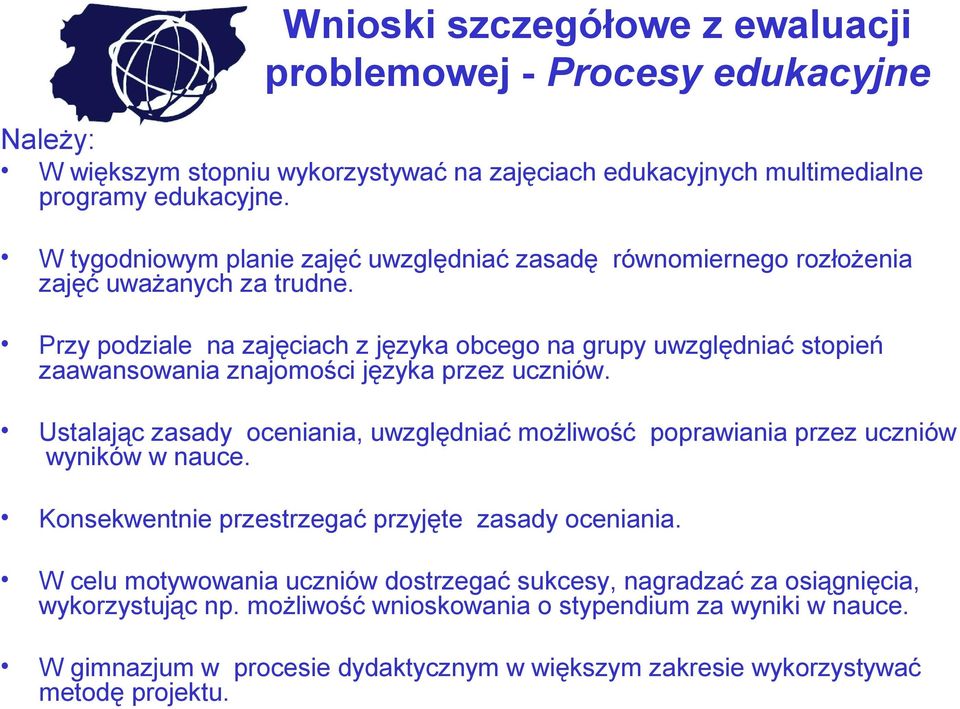 Przy podziale na zajęciach z języka obcego na grupy uwzględniać stopień zaawansowania znajomości języka przez uczniów.