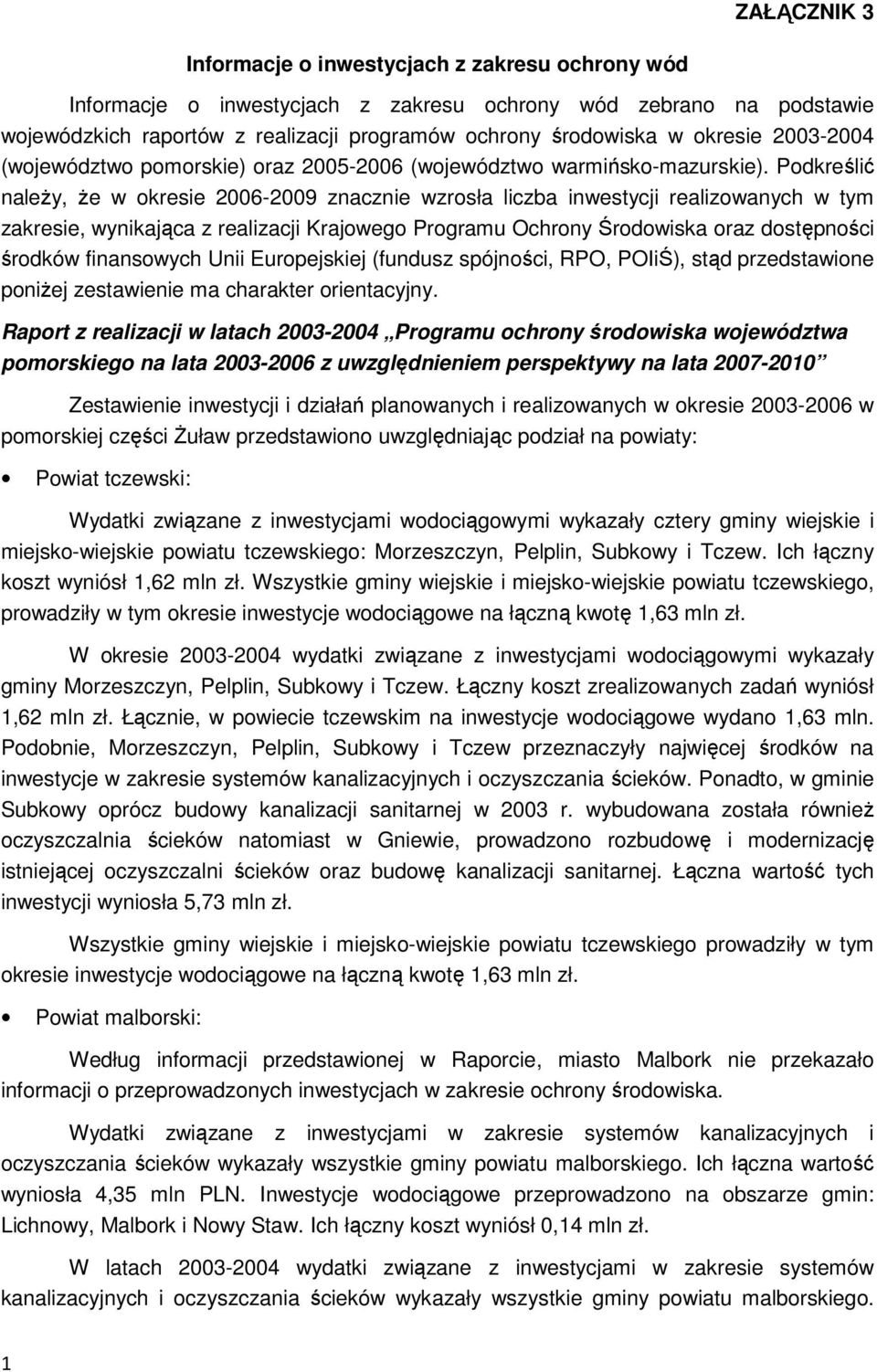 Podkreślić należy, że w okresie 2006-2009 znacznie wzrosła liczba inwestycji realizowanych w tym zakresie, wynikająca z realizacji Krajowego Programu Ochrony Środowiska oraz dostępności środków