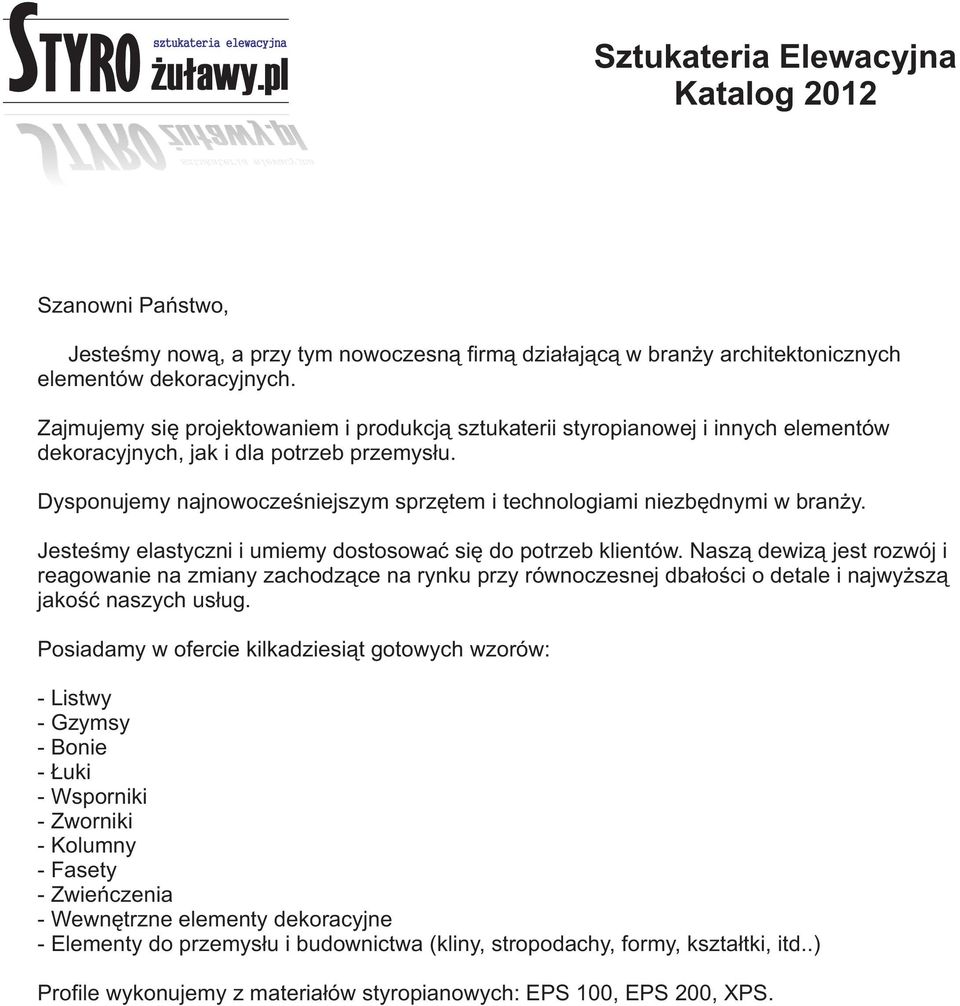 Jesteśm elastczni i umiem dostosować się do potrzeb klientów. Naszą dewizą jest rozwój i reagowanie na zmian zacodzące na rnku prz równoczesnej dbałości o detale i najwższą jakość naszc usług.