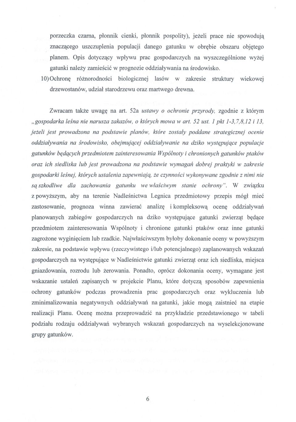 10) Ochronę różnorodno ści biologicznej lasów w zakresie struktury wiekowej drzewostanów, udzia ł starodrzewu oraz martwego drewna. Zwracam tak że uwagę na art.