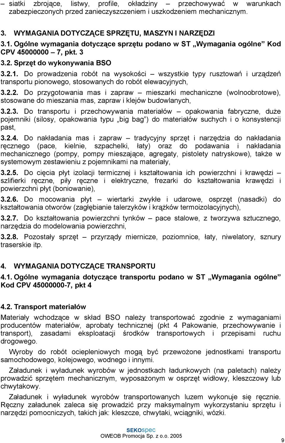 Do prowadzenia robót na wysokości wszystkie typy rusztowań i urządzeń transportu pionowego, stosowanych do robót elewacyjnych, 3.2.