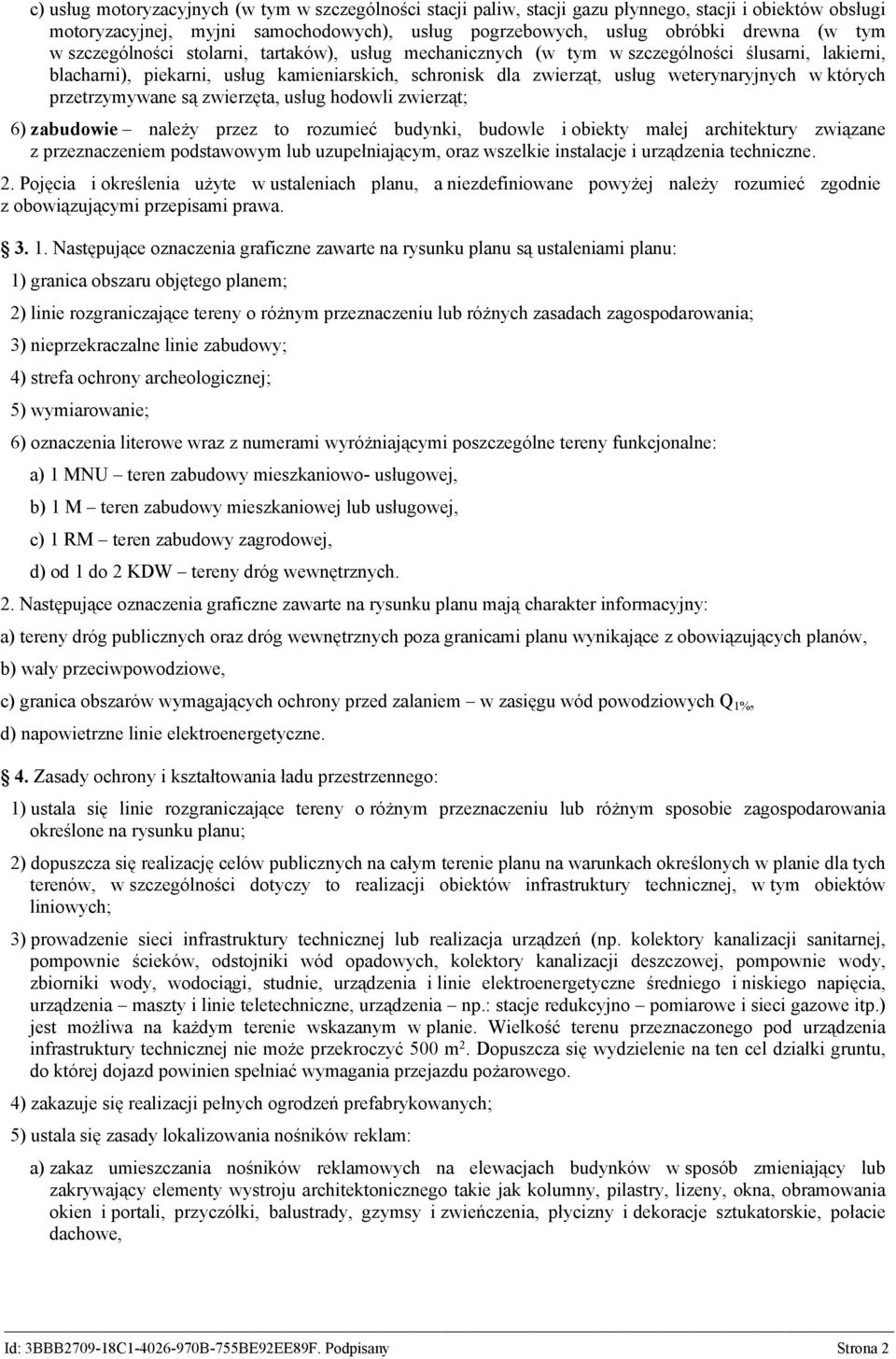przetrzymywane są zwierzęta, usług hodowli zwierząt; 6) zabudowie należy przez to rozumieć budynki, budowle i obiekty małej architektury związane z przeznaczeniem podstawowym lub uzupełniającym, oraz