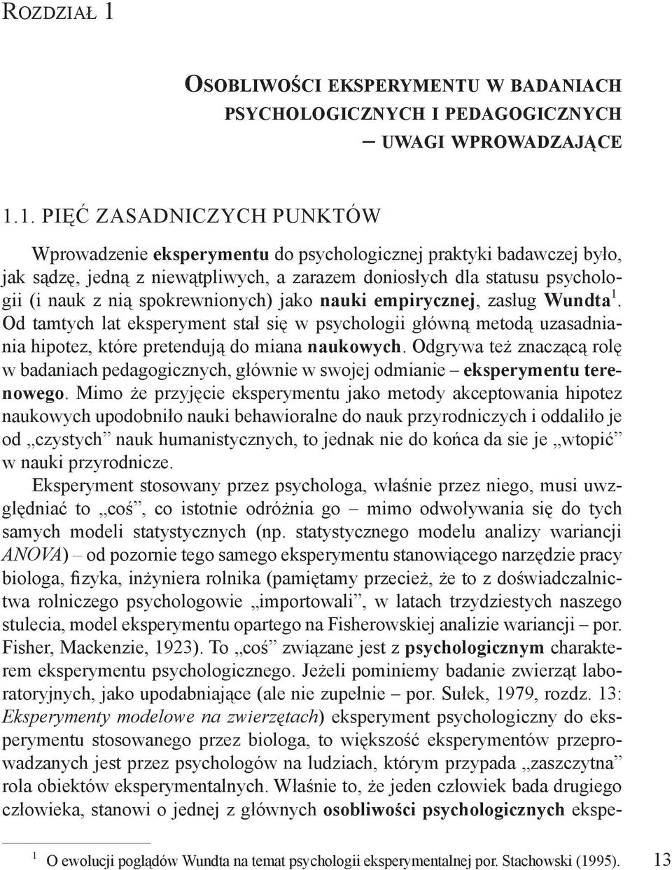 1. PIĘĆ ZASADNICZYCH PUNKTÓW Wprowadzenie eksperymentu do psychologicznej praktyki badawczej było, jak sądzę, jedną z niewątpliwych, a zarazem doniosłych dla statusu psychologii (i nauk z nią