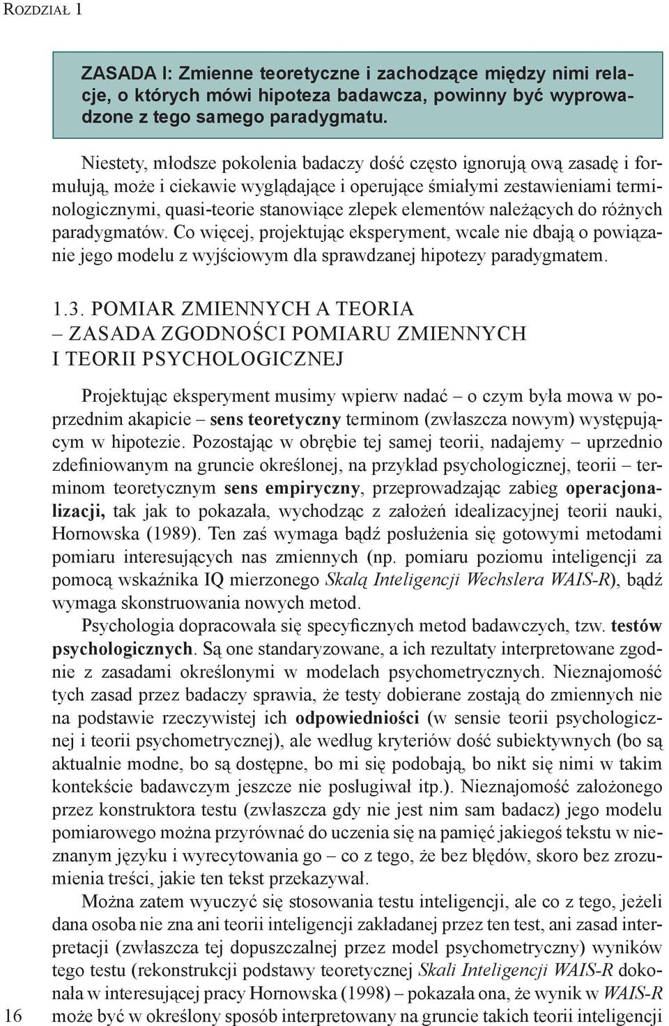 elementów należących do różnych paradygmatów. Co więcej, projektując eksperyment, wcale nie dbają o powiązanie jego modelu z wyjściowym dla sprawdzanej hipotezy paradygmatem. 1.3.