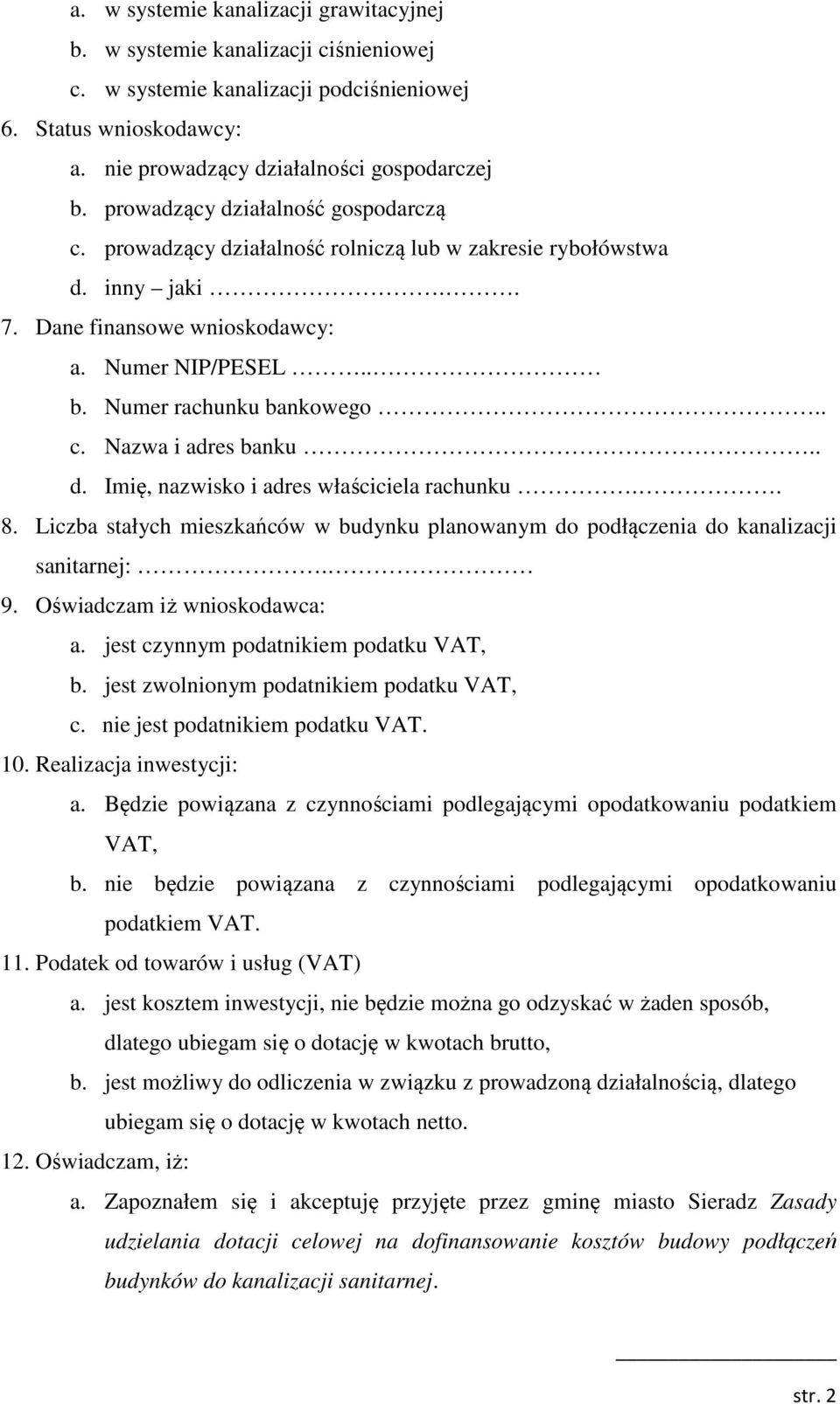 . d. Imię, nazwisko i adres właściciela rachunku.. 8. Liczba stałych mieszkańców w budynku planowanym do podłączenia do kanalizacji sanitarnej:. 9. Oświadczam iż wnioskodawca: a.