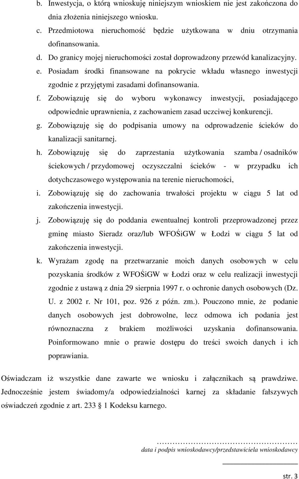 g. Zobowiązuję się do podpisania umowy na odprowadzenie ścieków do kanalizacji sanitarnej. h.