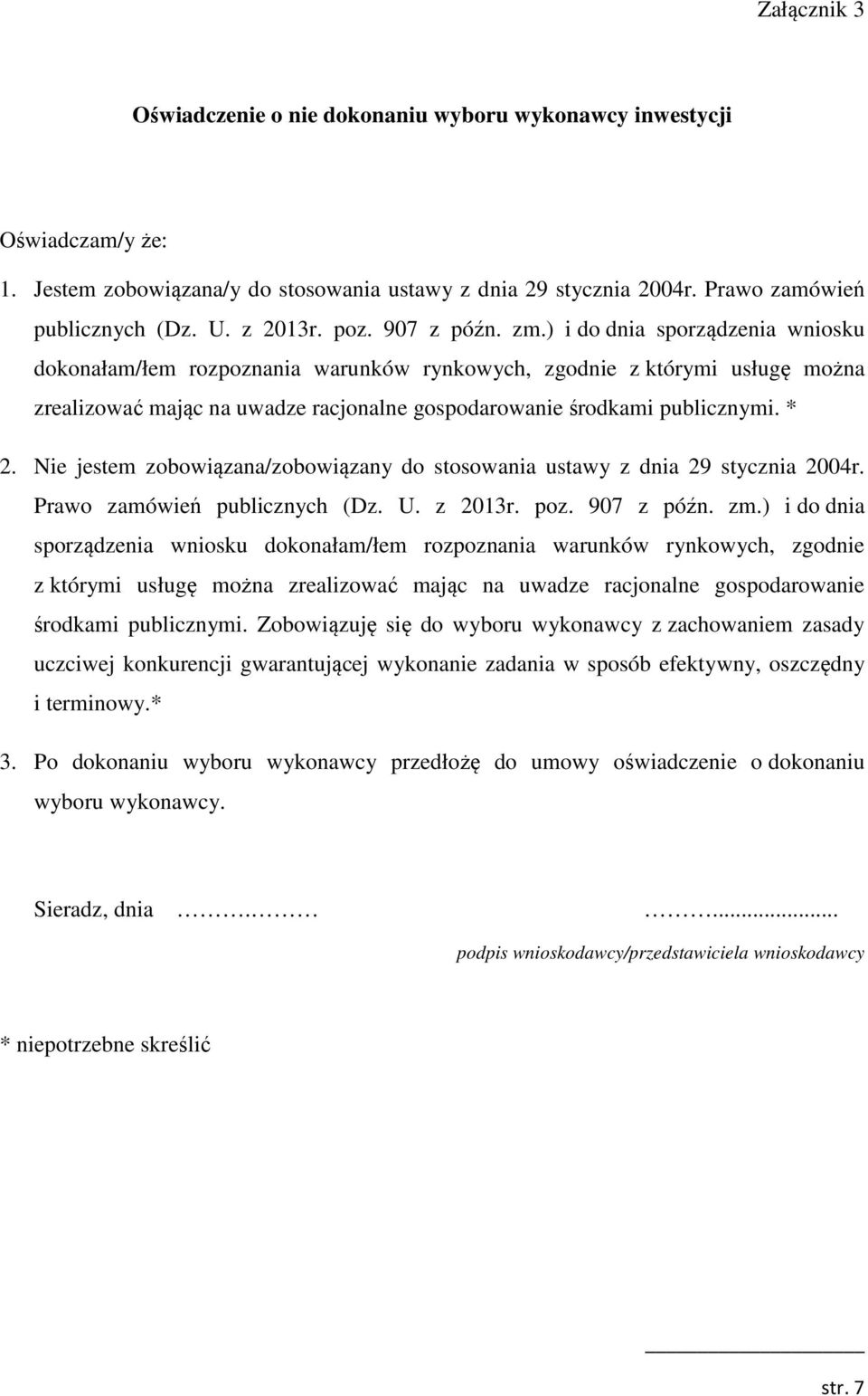 ) i do dnia sporządzenia wniosku dokonałam/łem rozpoznania warunków rynkowych, zgodnie z którymi usługę można zrealizować mając na uwadze racjonalne gospodarowanie środkami publicznymi. * 2.