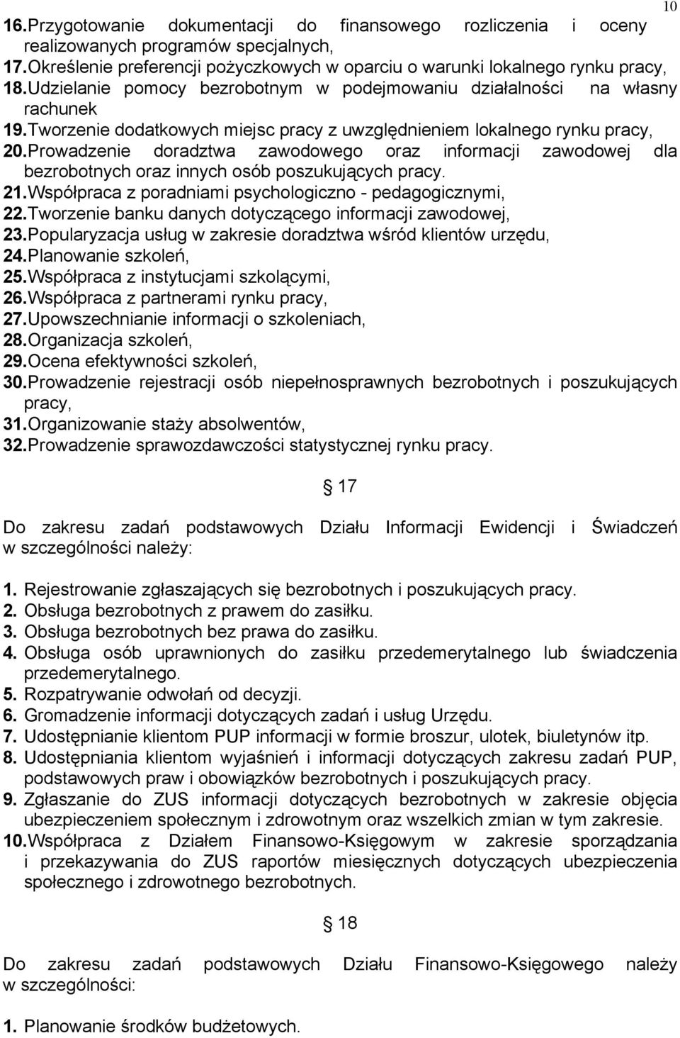 Prowadzenie doradztwa zawodowego oraz informacji zawodowej dla bezrobotnych oraz innych osób poszukujących pracy. 21.Współpraca z poradniami psychologiczno - pedagogicznymi, 22.