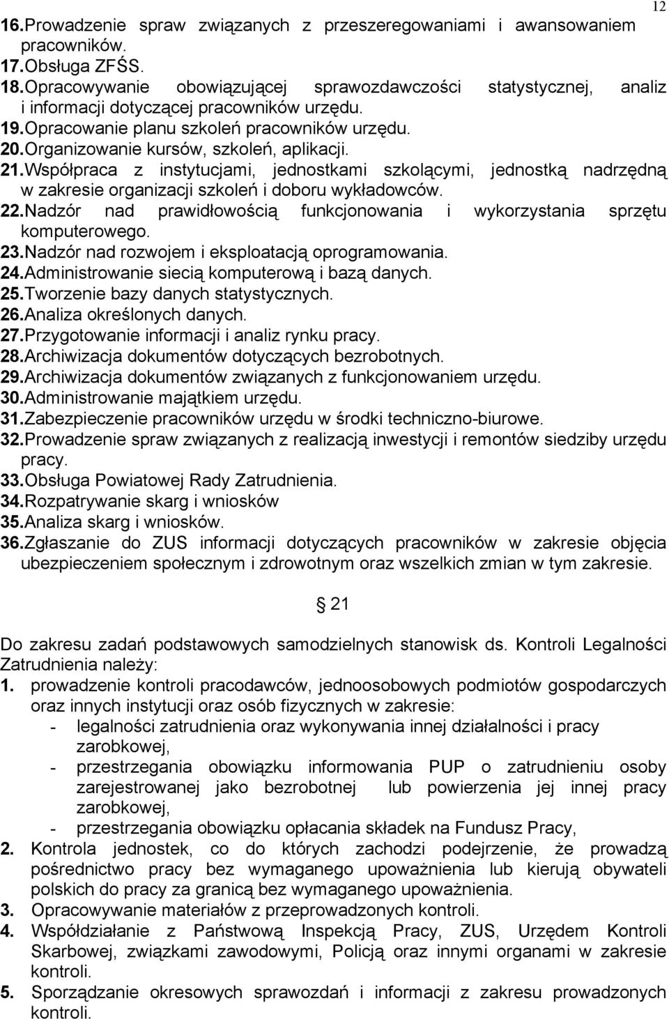 Organizowanie kursów, szkoleń, aplikacji. 21.Współpraca z instytucjami, jednostkami szkolącymi, jednostką nadrzędną w zakresie organizacji szkoleń i doboru wykładowców. 22.