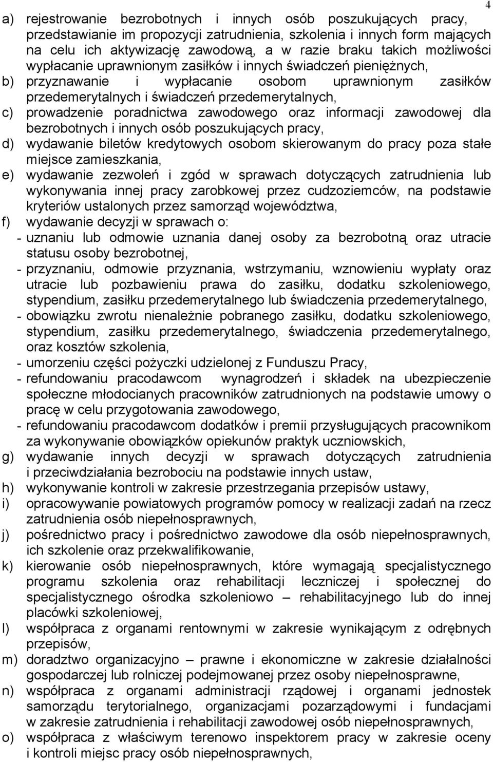poradnictwa zawodowego oraz informacji zawodowej dla bezrobotnych i innych osób poszukujących pracy, d) wydawanie biletów kredytowych osobom skierowanym do pracy poza stałe miejsce zamieszkania, e)