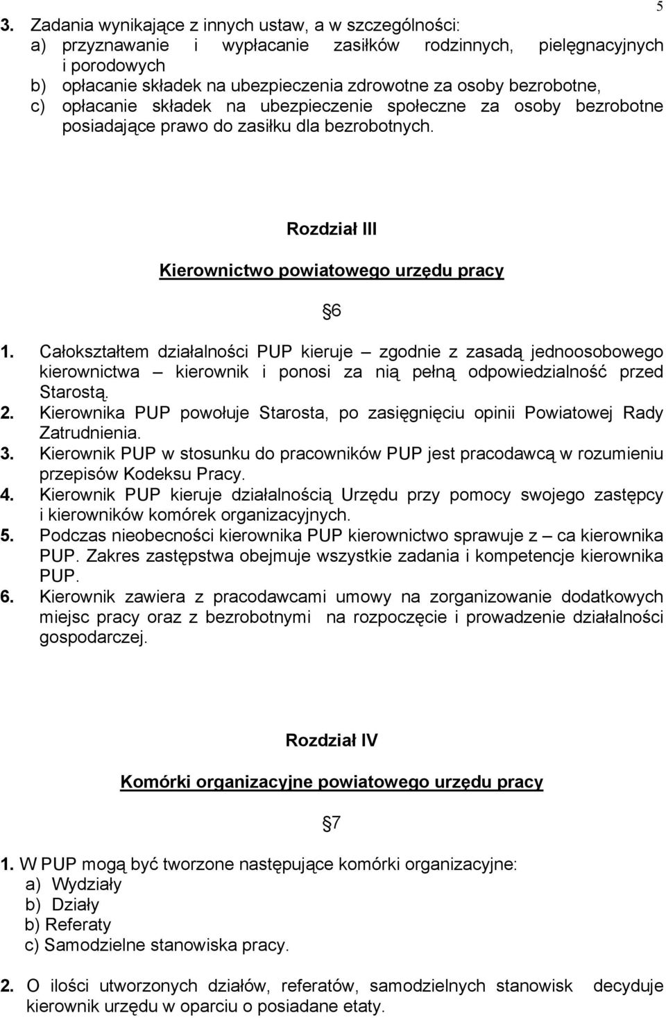 Całokształtem działalności PUP kieruje zgodnie z zasadą jednoosobowego kierownictwa kierownik i ponosi za nią pełną odpowiedzialność przed Starostą. 2.