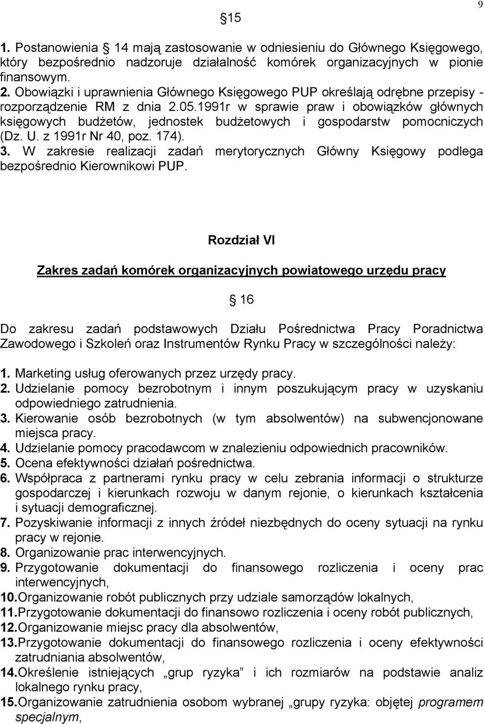 1991r w sprawie praw i obowiązków głównych księgowych budżetów, jednostek budżetowych i gospodarstw pomocniczych (Dz. U. z 1991r Nr 40, poz. 174). 3.