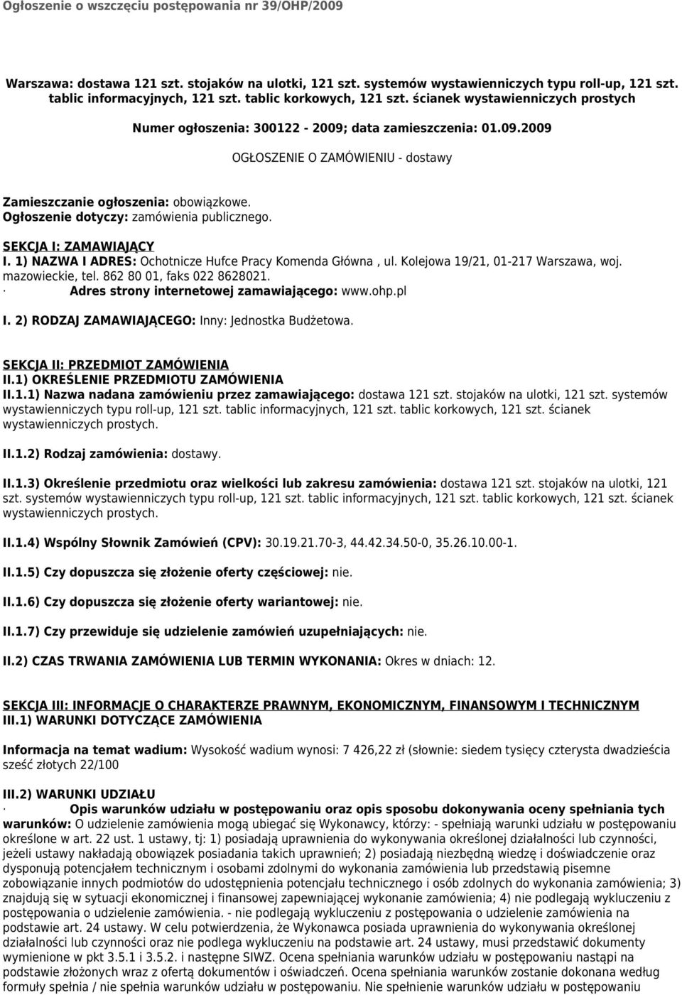 Ogłoszenie dotyczy: zamówienia publicznego. SEKCJA I: ZAMAWIAJĄCY I. 1) NAZWA I ADRES: Ochotnicze Hufce Pracy Komenda Główna, ul. Kolejowa 19/21, 01-217 Warszawa, woj. mazowieckie, tel.